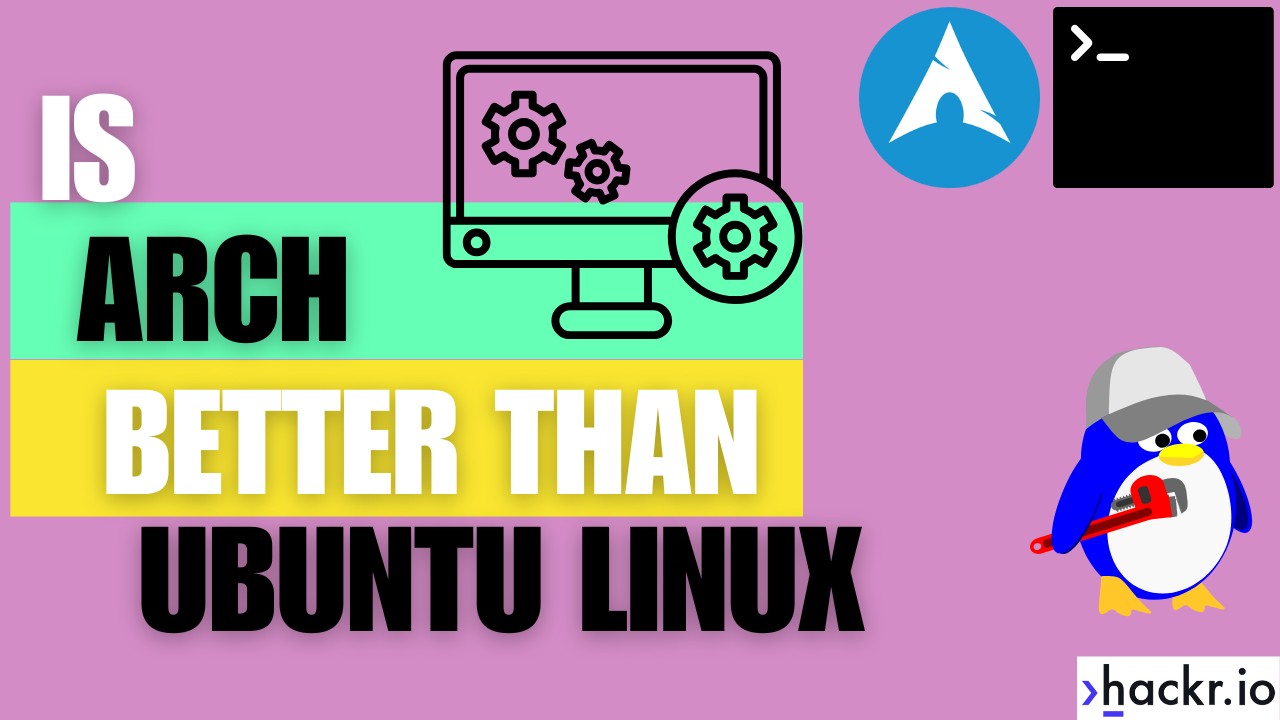 The Best Linux Distro: Is Arch Linux Better than Ubuntu?