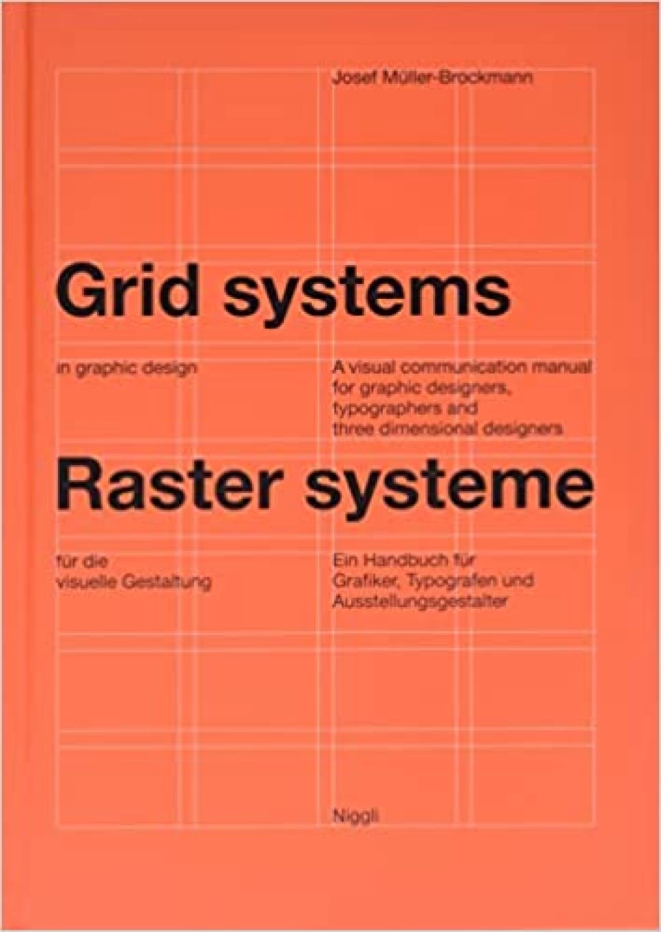 Grid Systems in Graphic Design: A Visual Communication Manual for Graphic Designers, Typographers, and Three Dimensional Designers